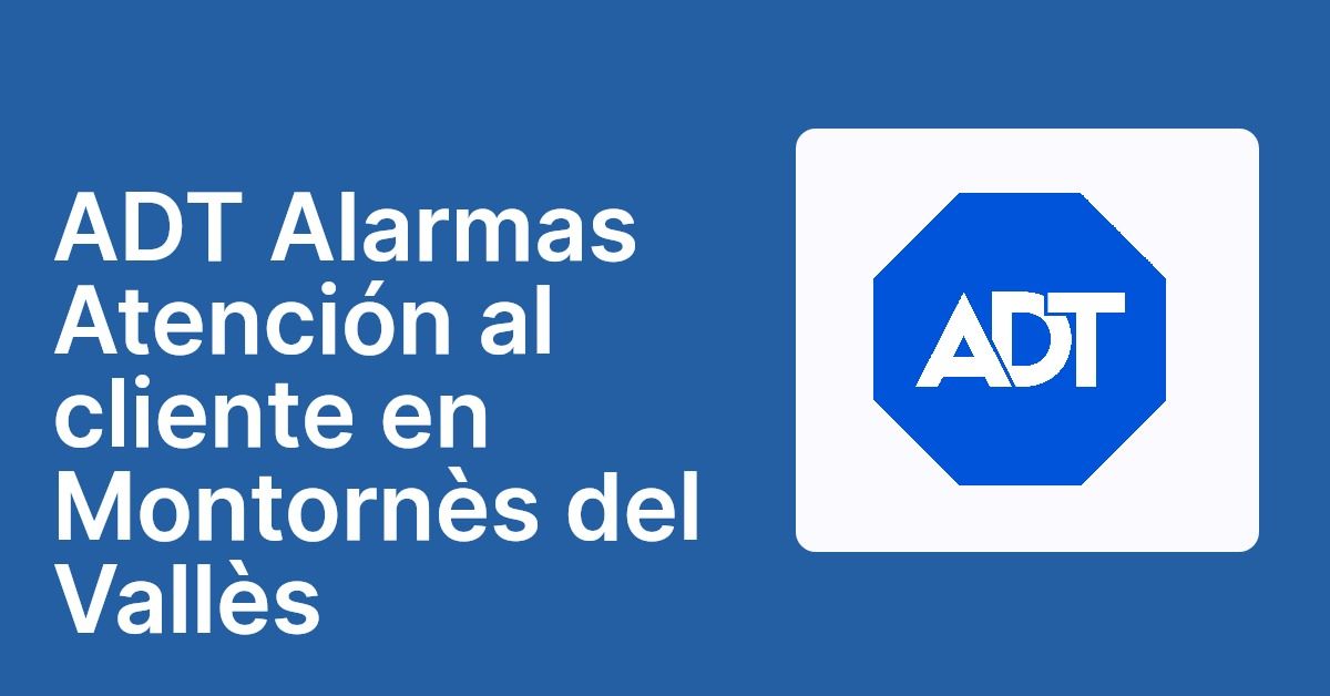 ADT Alarmas Atención al cliente en Montornès del Vallès